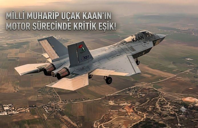 MİLLİ MUHARİP UÇAK KAAN’IN MOTOR SÜRECİNDE KRİTİK EŞİK!