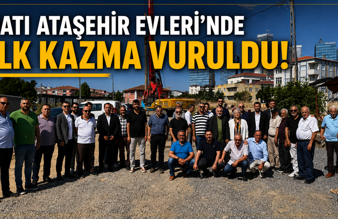 BATI ATAŞEHİR EVLERİ’NDE İLK KAZMA VURULDU