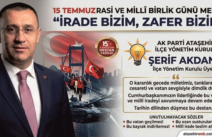 Şerif Akdana’dan 15 Temmuz Mesajı: "İrade Bizim, Zafer Bizim!"