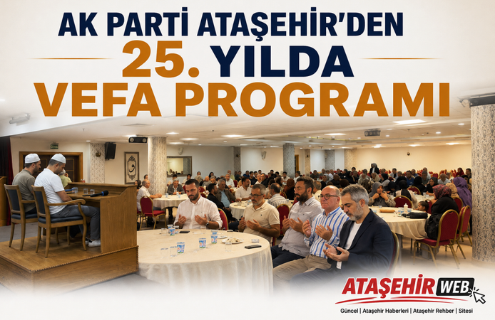 AK PARTİ ATAŞEHİR’DEN 25. YILDA VEFA PROGRAMI