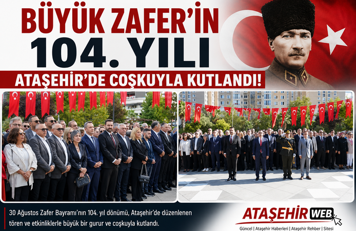 Büyük Zafer’in 104. Yılı Ataşehir’de Coşkuyla Kutlandı!