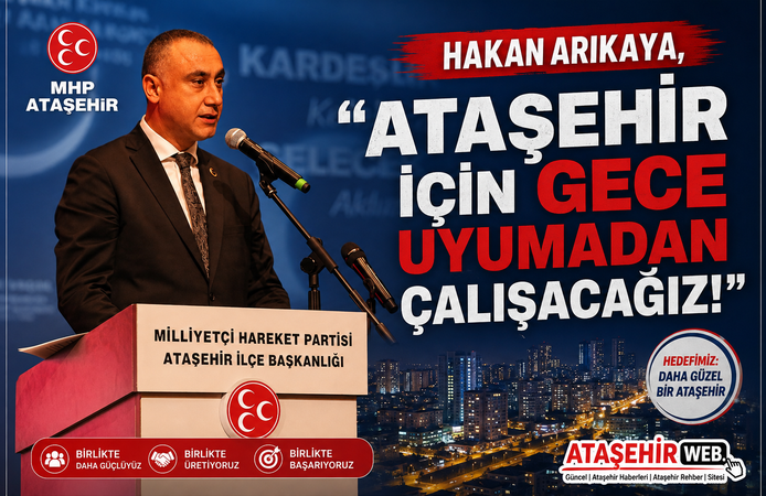 Hakan Arıkaya,  "Ataşehir İçin Gece Uyumadan Çalışacağız!"