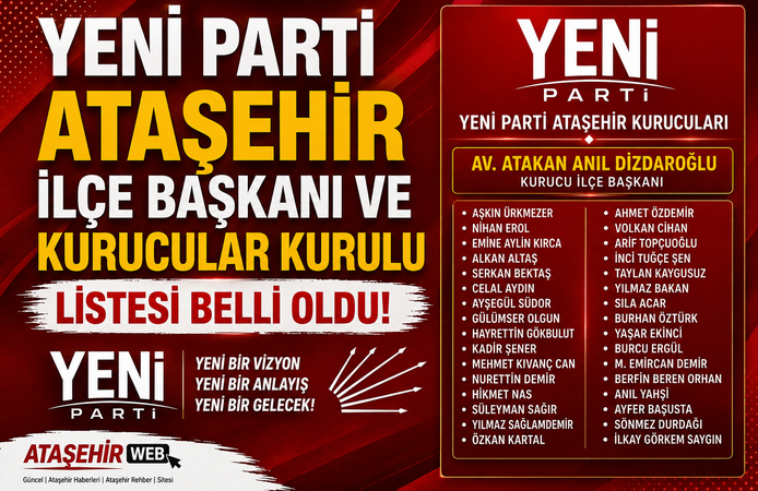 YENİ PARTİ ATAŞEHİR İLÇE BAŞKANI VE KURUCULAR KURULU LİSTESİ BELLİ OLDU!