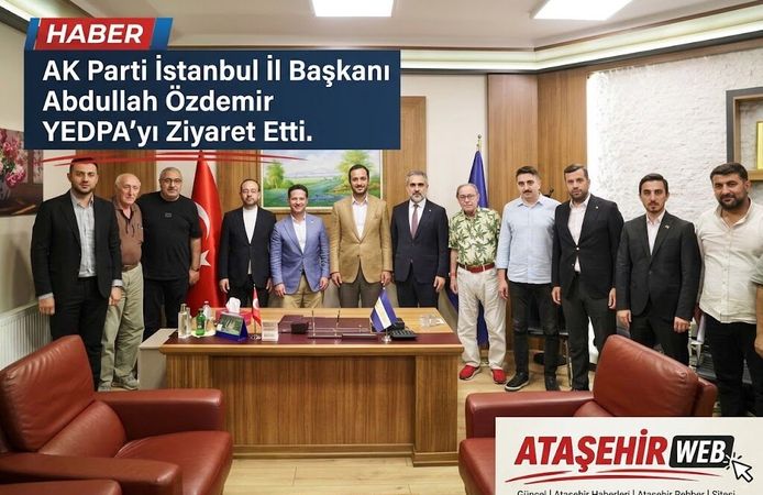AK Parti İstanbul İl Başkanı Abdullah Özdemir’den YEDPA’ya Ziyaret