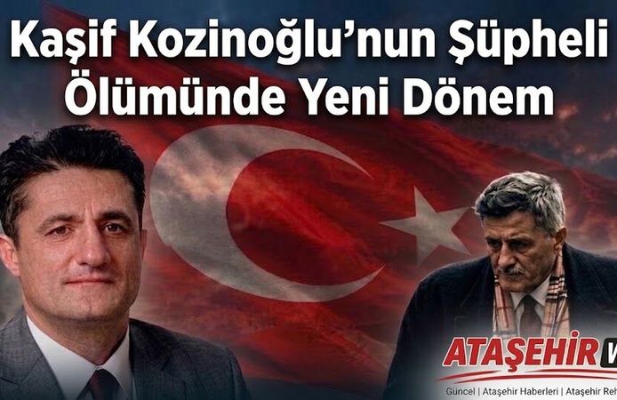 Kaşif Kozinoğlu’nun Şüpheli Ölümünde Yeni Dönem