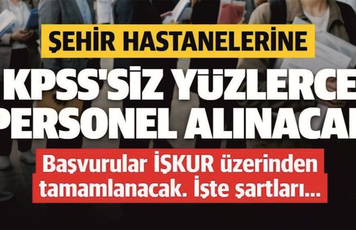 Şehir Hastanelerine KPSS’siz 687 Personel Alınacak!