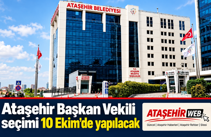 Ataşehir’de Başkan Vekili Seçim Tarihi Belli Oldu: 10 Ekim
