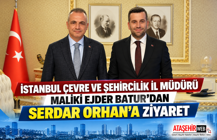 İstanbul Çevre ve Şehircilik İl Müdürü Maliki Ejder Batur’dan Serdar Orhan’a  Ziyaret
