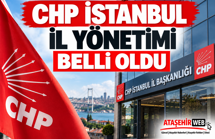 CHP İstanbul İl Yönetimi Belli Oldu