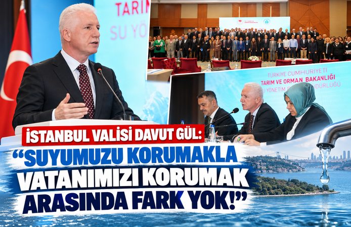 İstanbul Valisi Davut Gül: “Suyumuzu Korumakla Vatanımızı Korumak Arasında Fark Yok!”