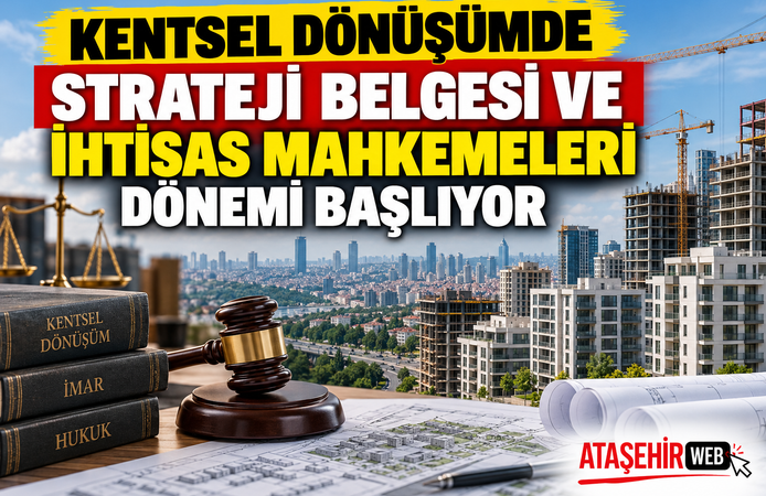 Kentsel Dönüşümde Strateji Belgesi ve İhtisas Mahkemeleri Dönemi Başlıyor