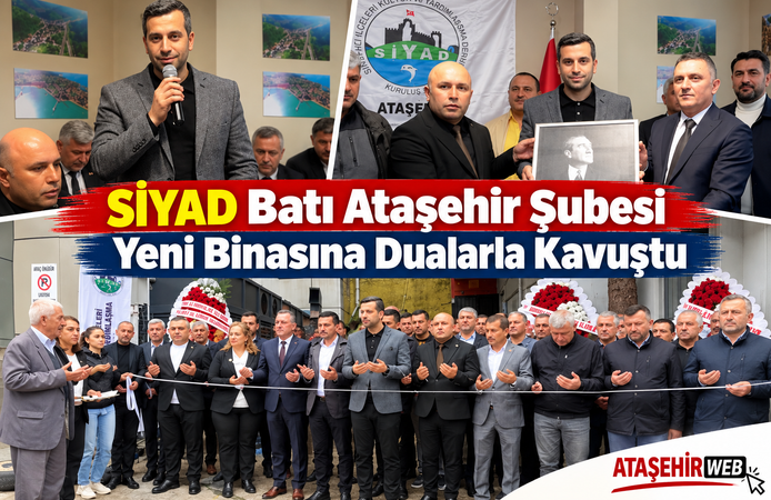 SİYAD Batı Ataşehir Şubesi Yeni Binasına Dualarla Kavuştu