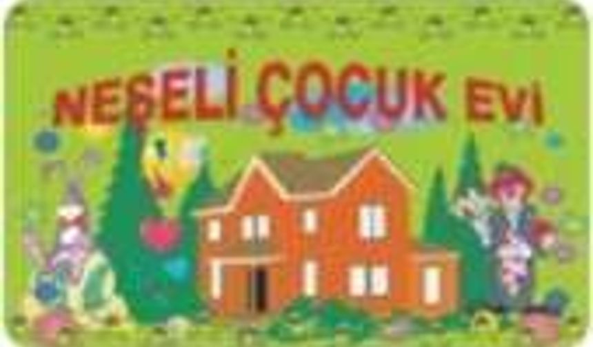 NEŞELİ ÇOCUK EVİ