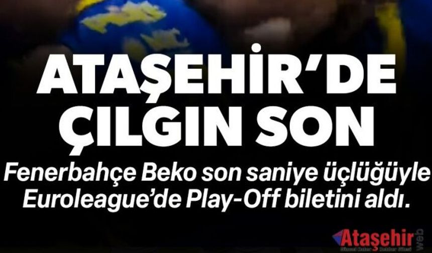 ATAŞEHİR'DE ÇILGIN SON