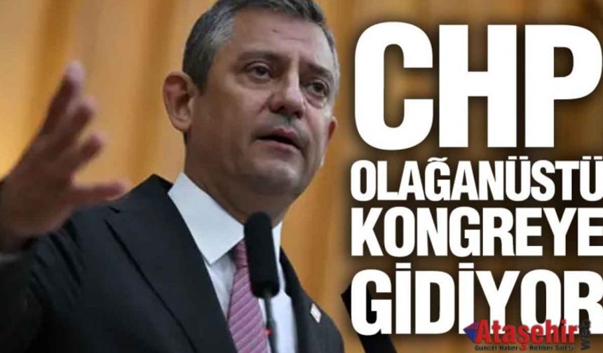 CHP OLAĞANÜSTÜ KONGREYE GİDİYOR