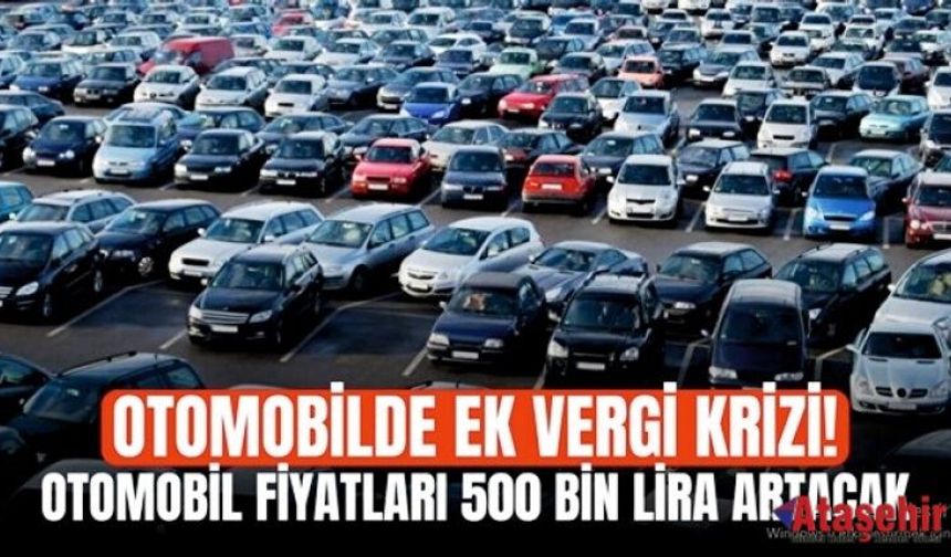 Otomobilde Ek Vergi Şoku: Fiyatlar 500 Bin TL Artıyor 