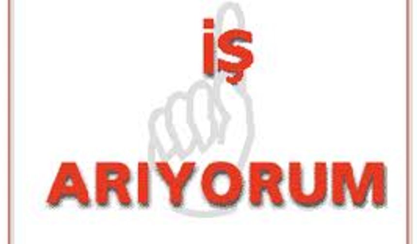 İŞ ARIYORUM