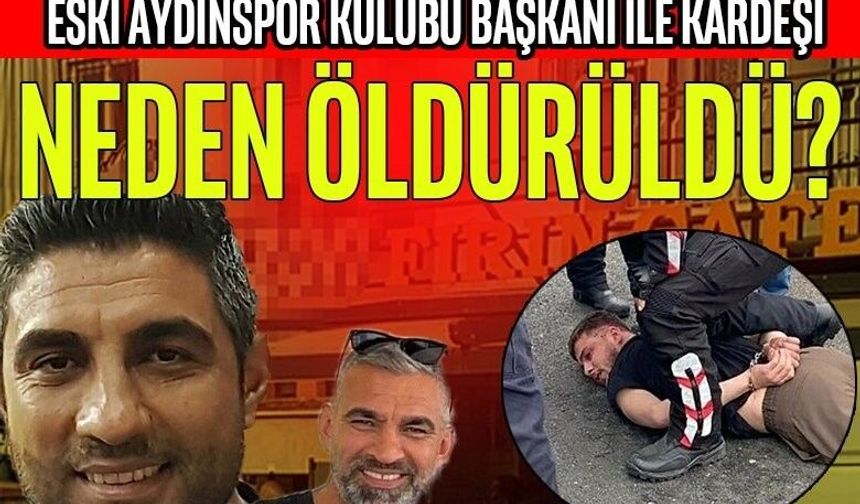 Eski Aydınspor Başkanı ve Kardeşi Neden Öldürüldü?