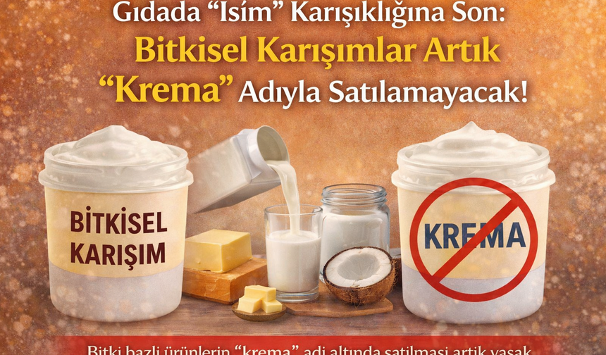 Bitkisel Karışımlar Artık "Krema" Adıyla Satılamayacak!