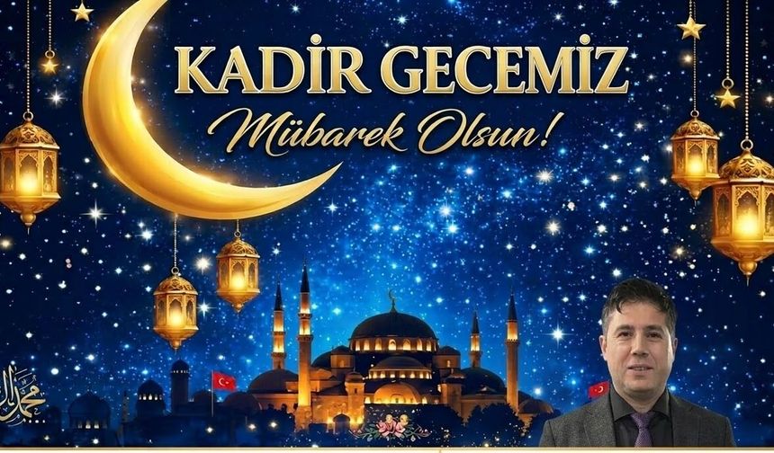 Çörekçiler Köyü Dernek Başkanı Cemil Avcı’dan Kadir Gecesi Mesajı