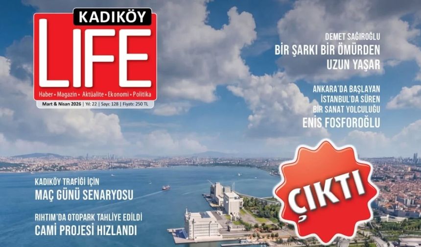 Kadıköy’ün Hafızası ve Geleceği Bu Sayıda: Kadıköy Life Dergisi Raflarda!