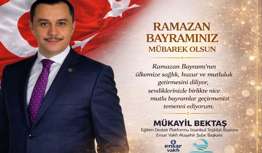 Mükayil Bektaş’tan Ramazan Bayramı Mesajı: " Kardeşlik Sofralarında Buluşalım"