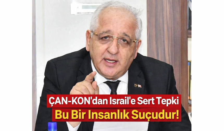 ÇAN-KON’dan İsrail’e Sert Tepki: "Bu Bir İnsanlık Suçudur, Sessiz Kalınamaz!"