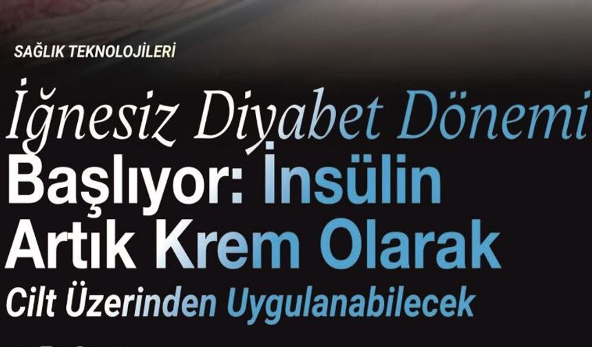 İğnesiz İnsülin Dönemi Başlıyor: Bir Losyon Kadar Kolay!