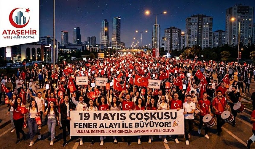 Ataşehir’de 19 Mayıs Coşkusu Fener Alayı ile Taçlanıyor!