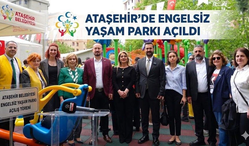 Ataşehir Belediyesi, Engelsiz Yaşam Parkı, Onursal Adıgüzel, Murat Güneş, Duyu Bütünleme Merkezi, Ataşehir haberleri, En