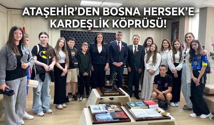 Ataşehir’den Bosna Hersek’e Kardeşlik Köprüsü!