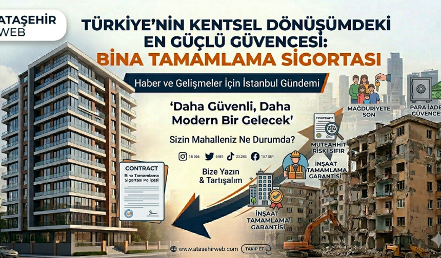 KENTSEL DÖNÜŞÜMDE "Eviniz Yarım Kalmasın, Geleceğiniz Sigortalı Olsun!"