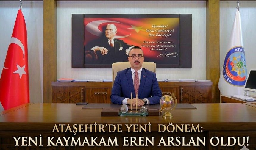 Ataşehir’de Yeni Dönem: Yeni Kaymakam Eren Arslan Oldu!