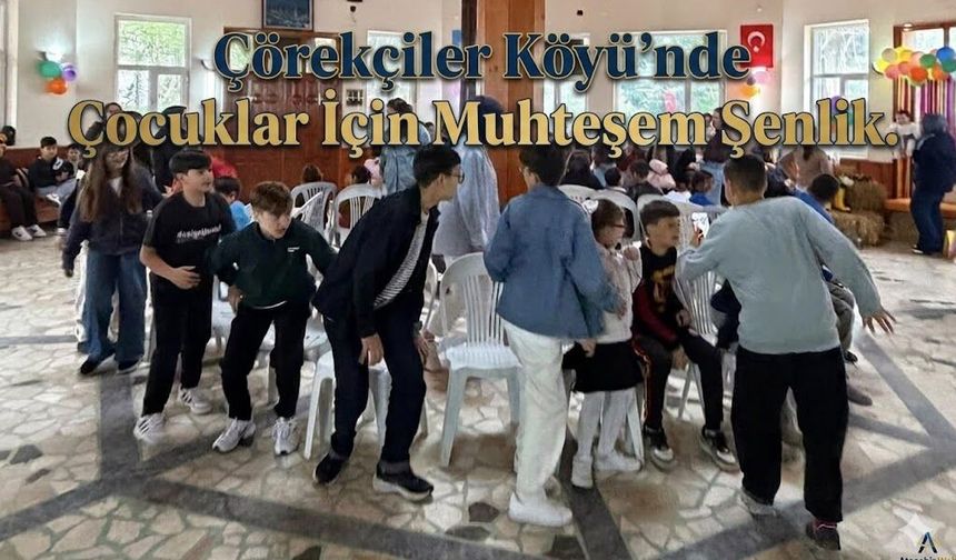 Çörekçiler Köyü’nde Çocuklar İçin Muhteşem Şenlik!