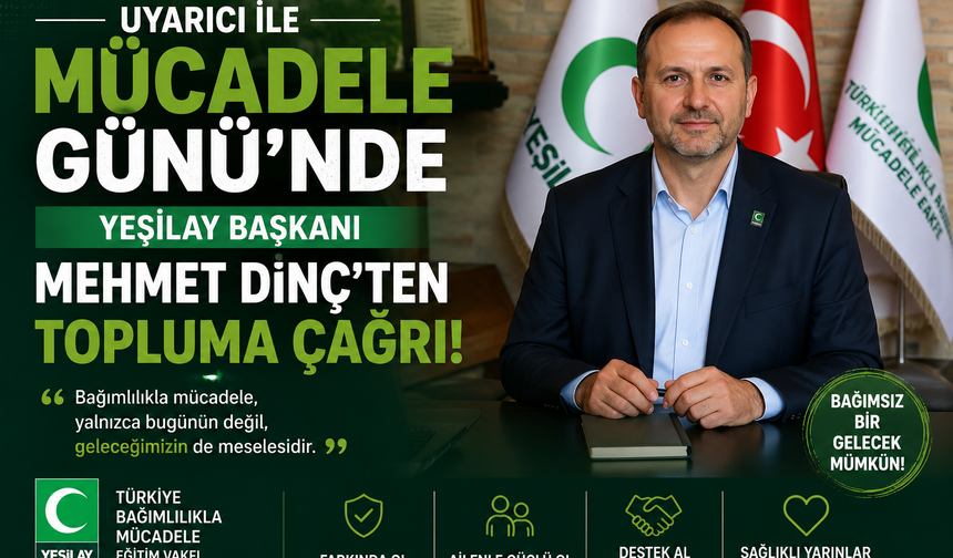 UYARICI İLE MÜCADELE GÜNÜ’NDE YEŞİLAY BAŞKANI MEHMET DİNÇ’TEN TOPLUMA ÇAĞRI!