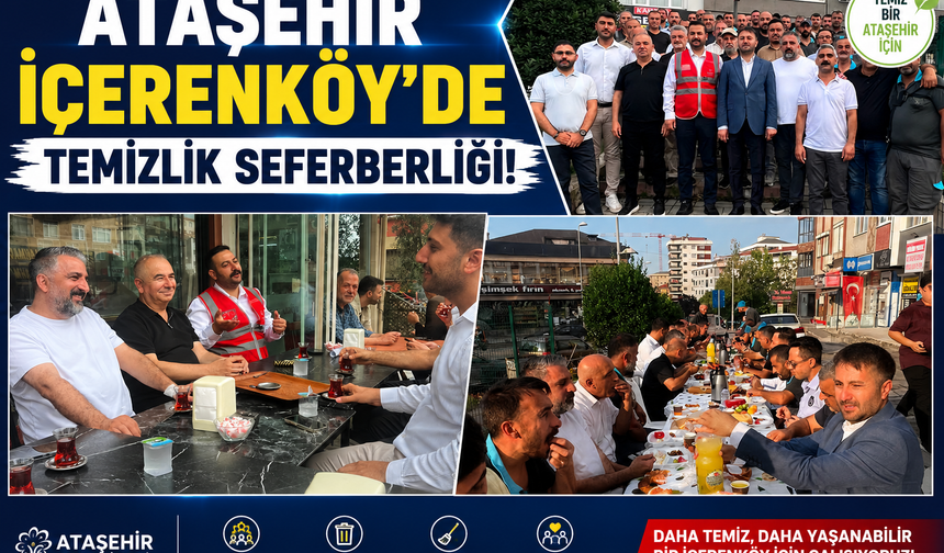 ATAŞEHİR İÇERENKÖY'DE TEMİZLİK SEFERBERLİĞİ!
