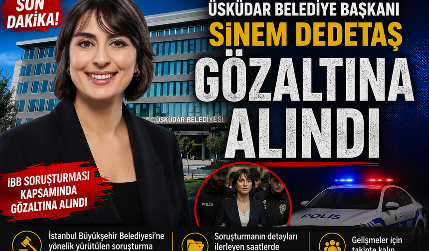 ÜSKÜDAR BELEDİYE BAŞKANI SİNEM DEDETAŞ GÖZALTINA ALINDI!