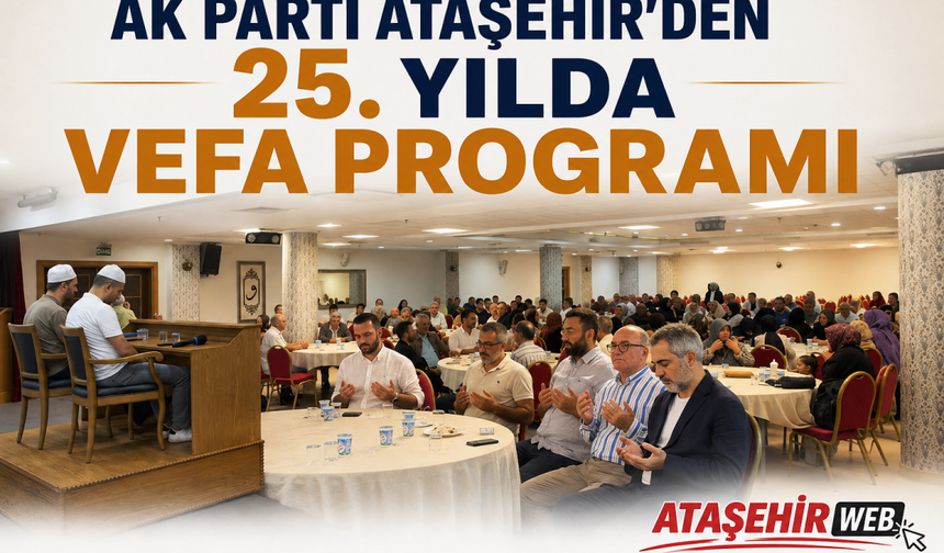 AK PARTİ ATAŞEHİR’DEN 25. YILDA VEFA PROGRAMI