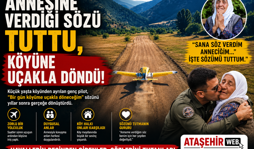 ANNESİNE VERDİĞİ SÖZÜ TUTTU, KÖYÜNE UÇAKLA DÖNDÜ !