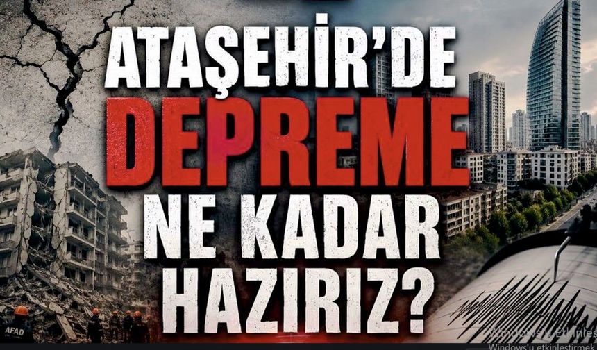 ATAŞEHİR DEPREME NE KADAR HAZIR
