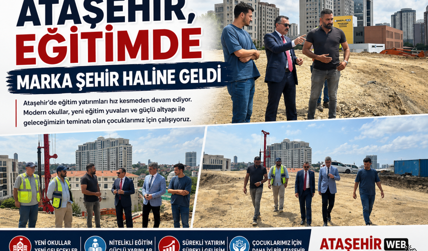 “Ataşehir, Eğitimde Marka Şehir Haline Geldi”