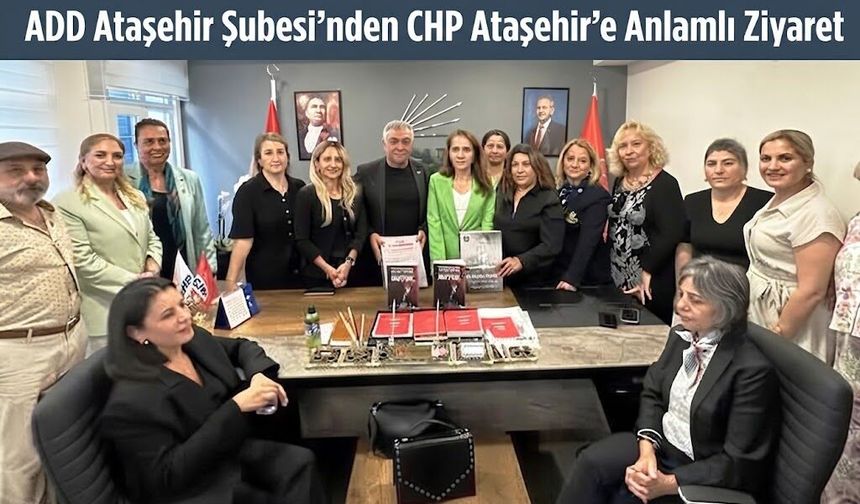 ADD Ataşehir Şubesi’nden CHP Ataşehir’e Anlamlı Ziyaret