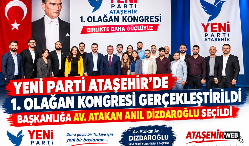 YENİ Parti Ataşehir 1. Olağan Kongresi’nde Başkanlığa Av. Atakan Anıl Dizdaroğlu Seçildi