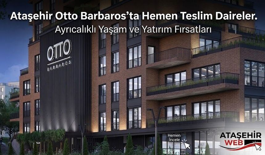 Ataşehir Otto Barbaros’ta Hemen Teslim Daireler