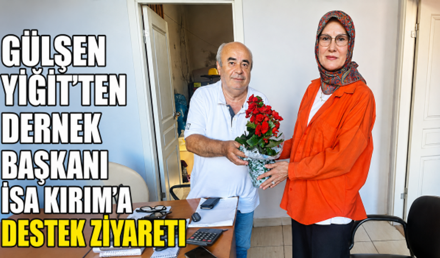 Gülşen Yiğit’ten Yenisahra Derneği Başkanı İsa Kırım’a Ziyaret