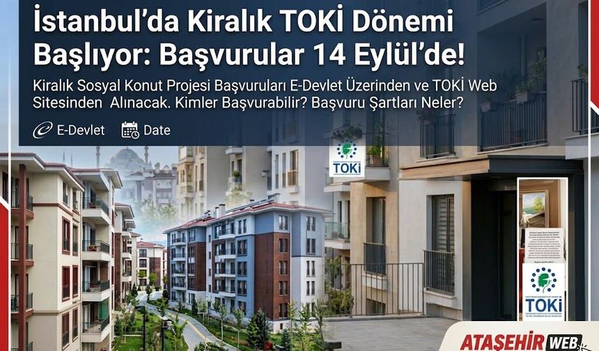 İstanbul’da Kiralık TOKİ Dönemi Başlıyor: Başvurular 14 Eylül’de!