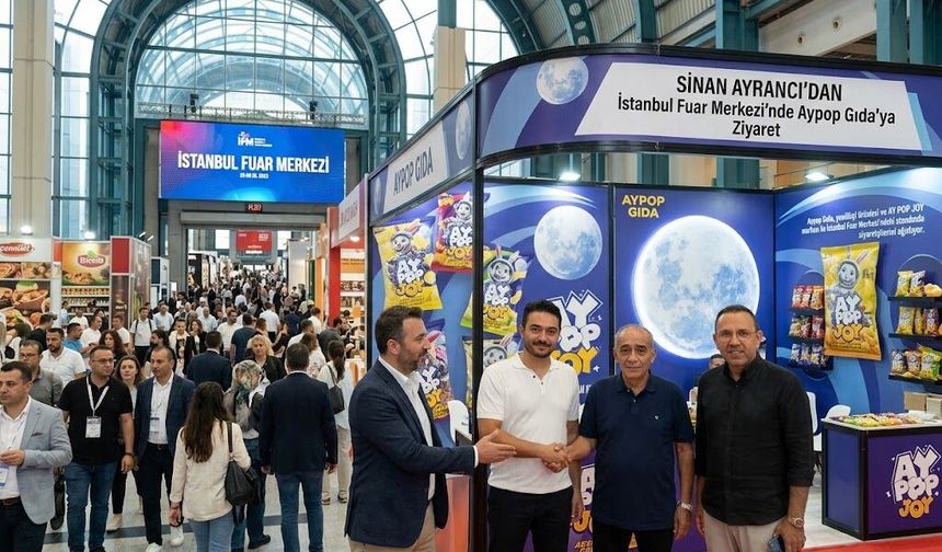 Sinan Ayrancı’dan İstanbul Fuar Merkezi’nde Aypop Gıda’ya Ziyaret