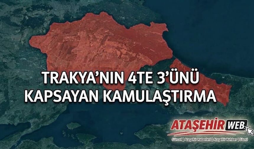 Trakya’nın 4’te 3’ünü kapsayan kamulaştırma