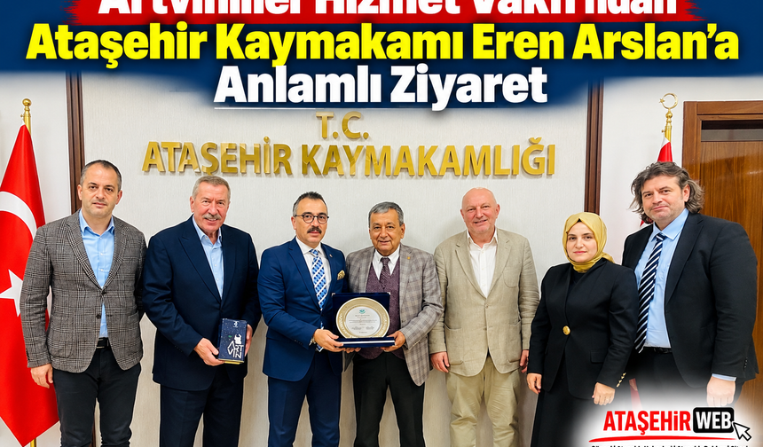 Artvinliler Hizmet Vakfı’ndan Ataşehir Kaymakamı Eren Arslan’a Anlamlı Ziyaret