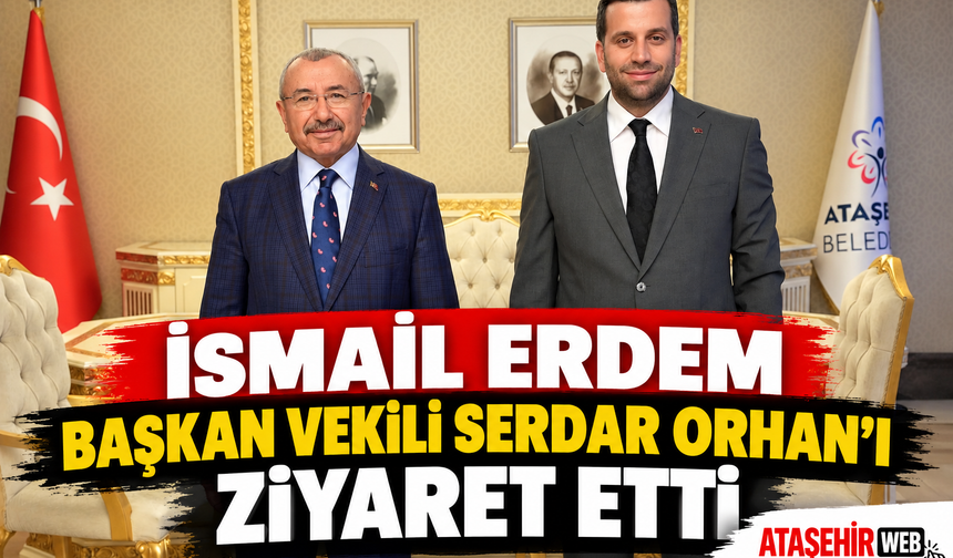 İsmail Erdem Başkan Vekili Serdar Orhan’ı Ziyaret Etti